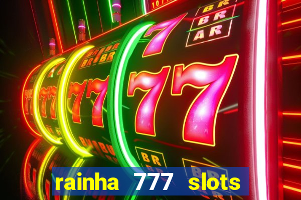 rainha 777 slots paga mesmo